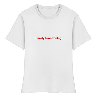 "barely functioning" Baby Tee